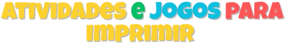 Atividades e Jogos para impressão